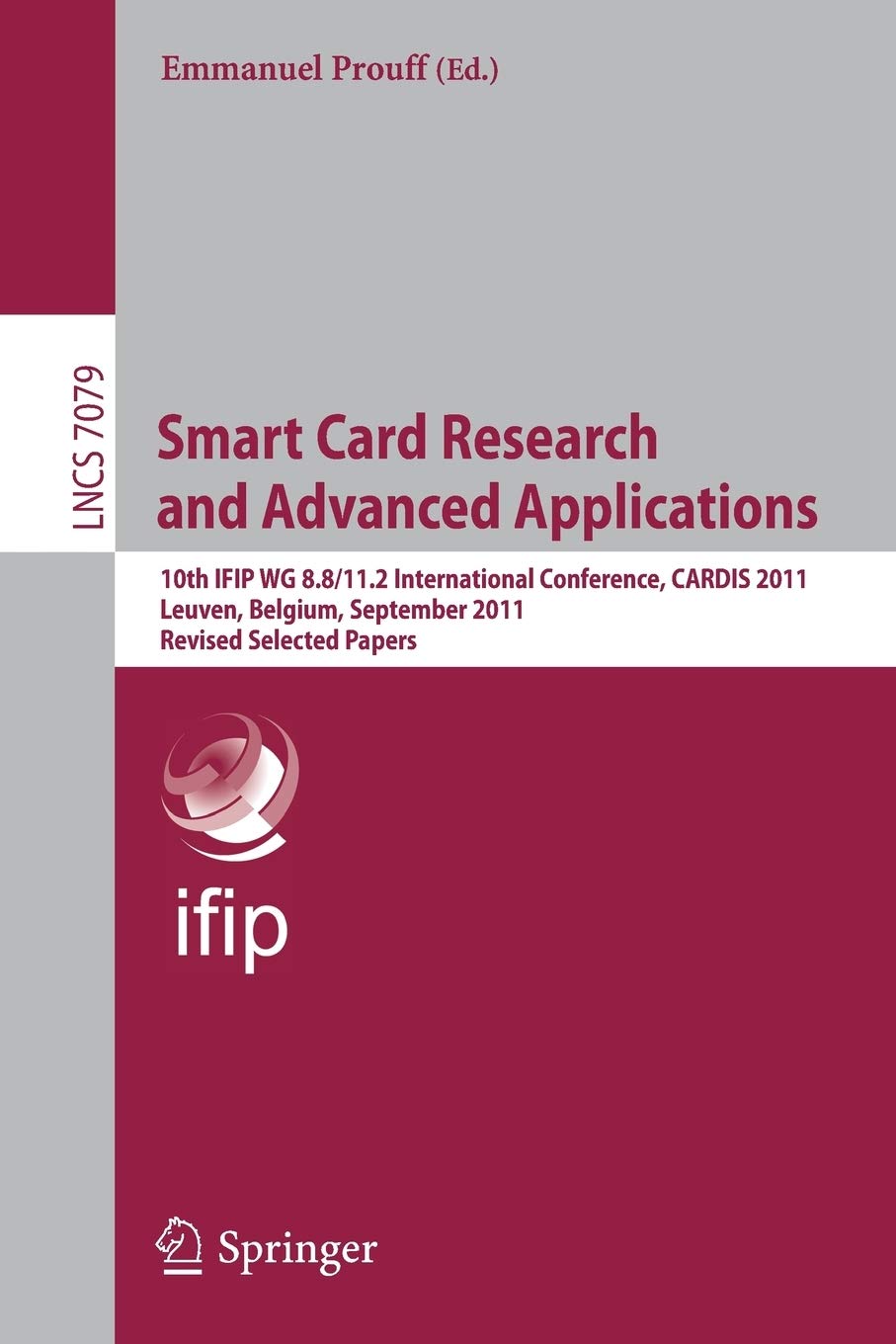 Smart Card Research and Advanced Applications: 10th IFIP WG 8.8/11.2 International Conference, CARDIS 2011, Leuven, Belgium, Sep,Used