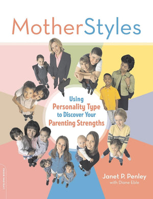 Motherstyles: Using Personality Type To Discover Your Parenting Strengths,New
