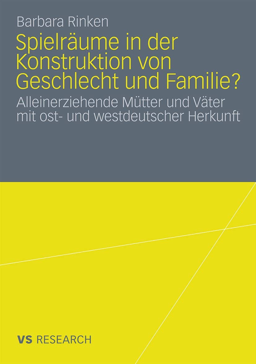Spielrume in der Konstruktion von Geschlecht und Familie?: Alleinerziehende Mtter und Vter mit ost und westdeutscher Herkunft (,Used