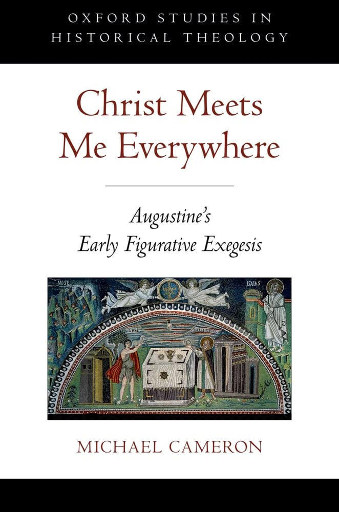 Christ Meets Me Everywhere: Augustine's Early Figurative Exegesis (Oxford Studies in Historical Theology),Used