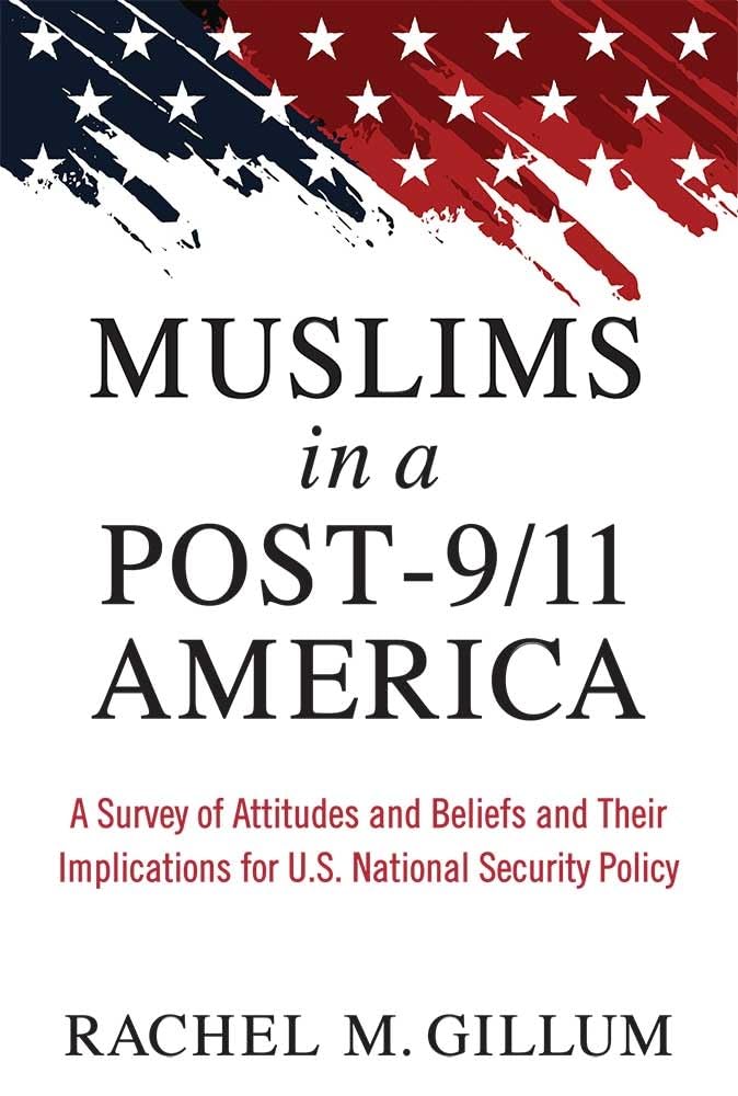 Muslims in a Post9/11 America: A Survey of Attitudes and Beliefs and Their Implications for U.S. National Security Policy,Used