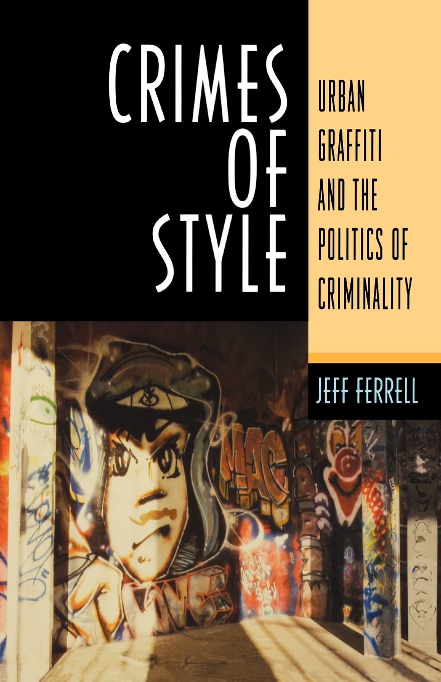 Crimes Of Style: Urban Graffiti And The Politics Of Criminality
