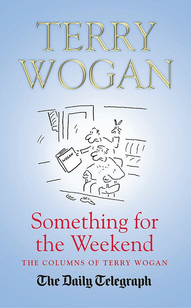 Something For The Weekend: The Collected Columns Of Sir Terry Wogan