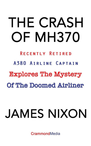 THE CRASH OF MH370: Recently Retired A380 Airline Captain Explores the Mystery of the Doomed Airliner.,Used