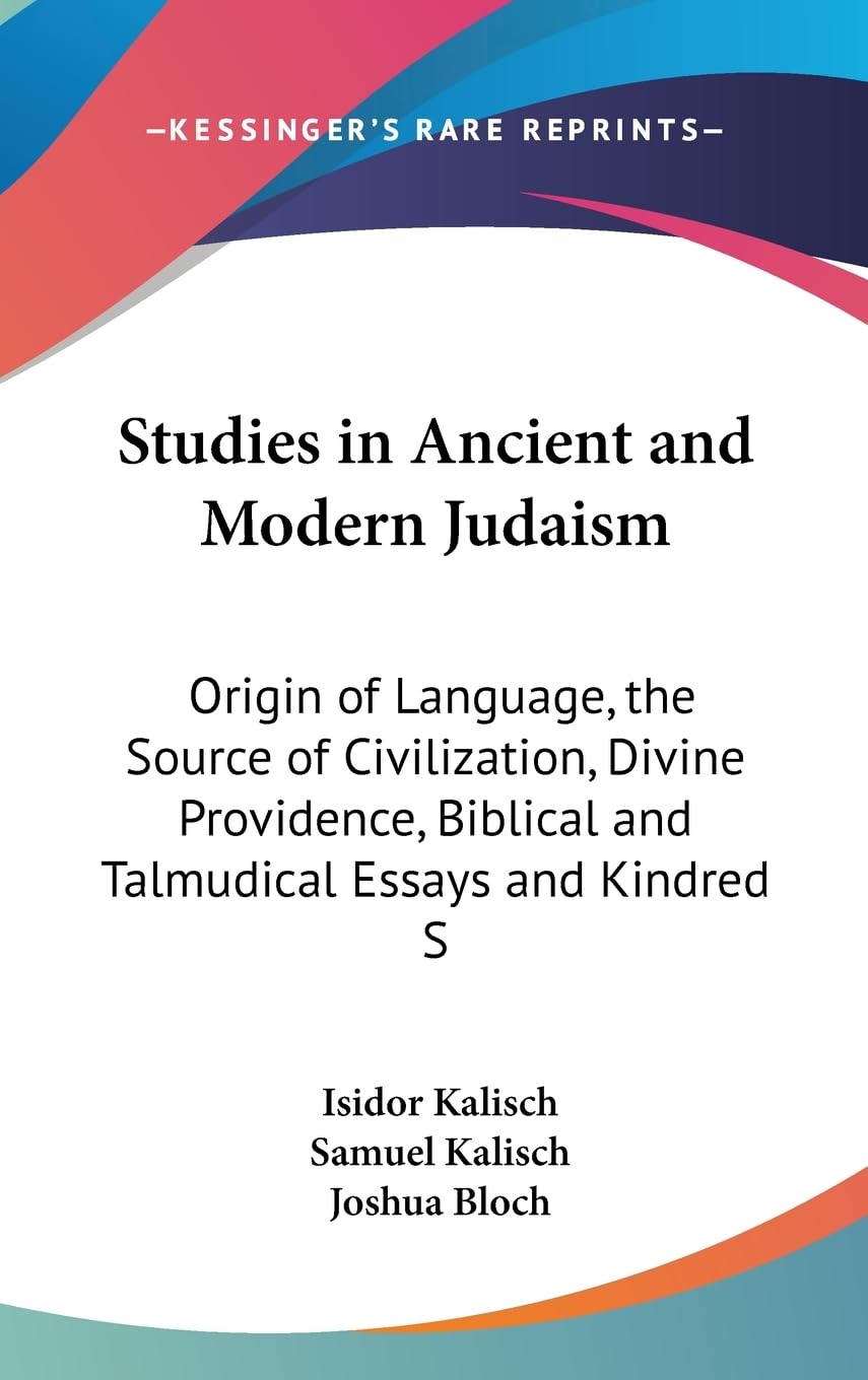 Studies In Ancient And Modern Judaism: Origin Of Language, The Source Of Civilization, Divine Providence, Biblical And Talmudica,New