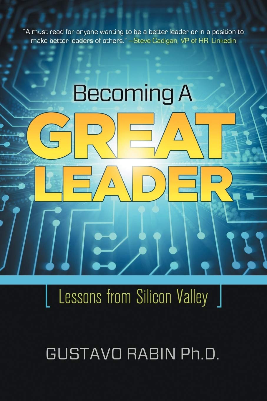 Becoming A Great Leader: Lessons From Silicon Valley,New