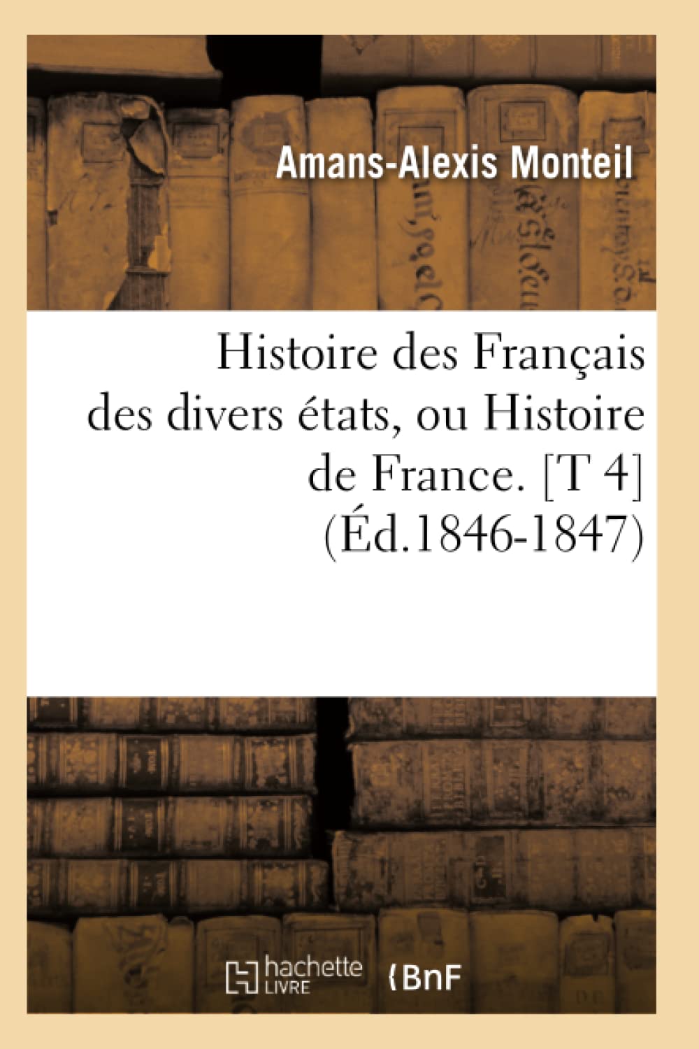 Histoire Des Franais Des Divers tats, Ou Histoire de France. [T 4] (d.18461847) (French Edition),Used