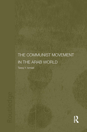 The Communist Movement in the Arab World (Durham Modern Middle East and Islamic World Series),New