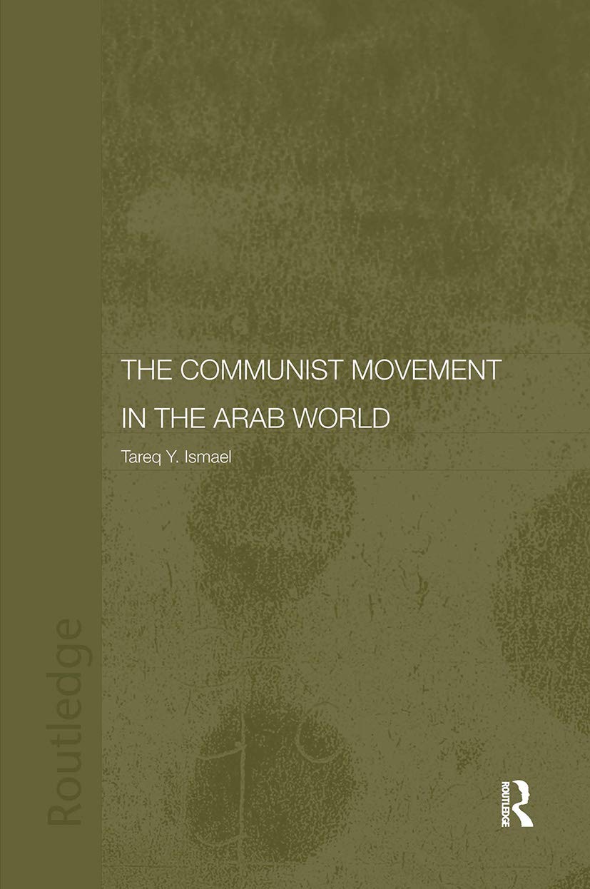 The Communist Movement in the Arab World (Durham Modern Middle East and Islamic World Series),New