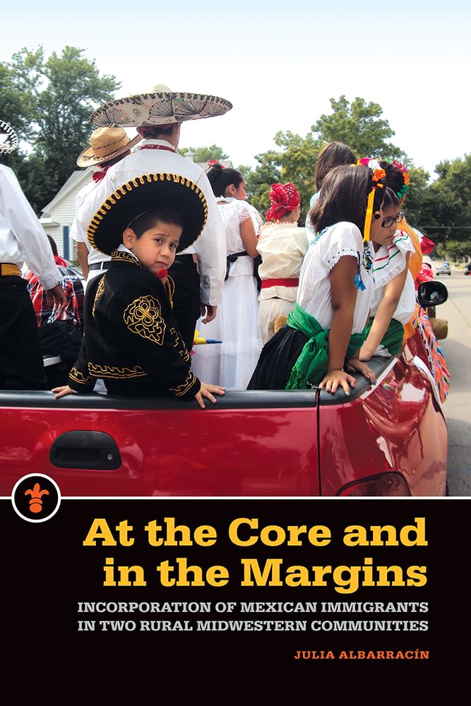 At the Core and in the Margins: Incorporation of Mexican Immigrants in Two Rural Midwestern Communities (Latinos in the United S,Used