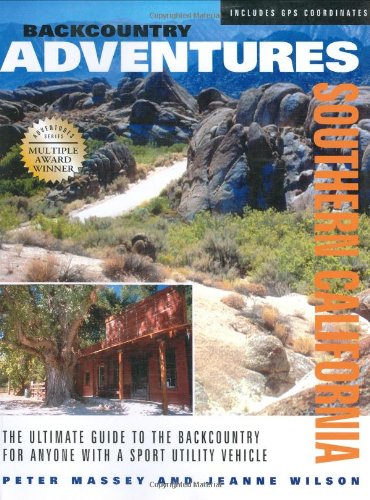 Backcountry Adventures Southern California : The Ultimate Guide to the Backcountry for Anyone With a Sport Utility Vehicle,New