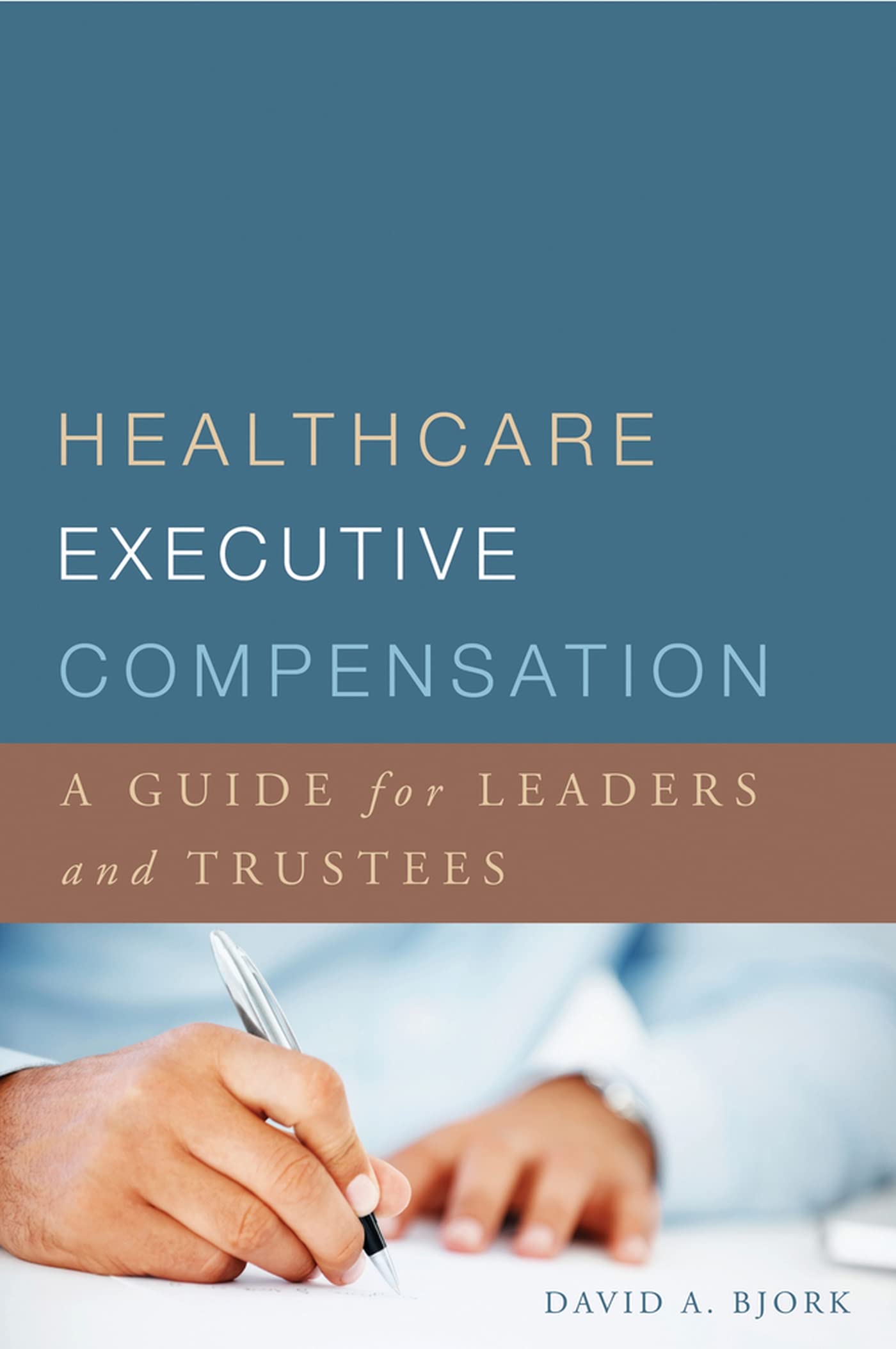 Healthcare Executive Compensation: A Guide for Leaders and Trustees (ACHE Management),New