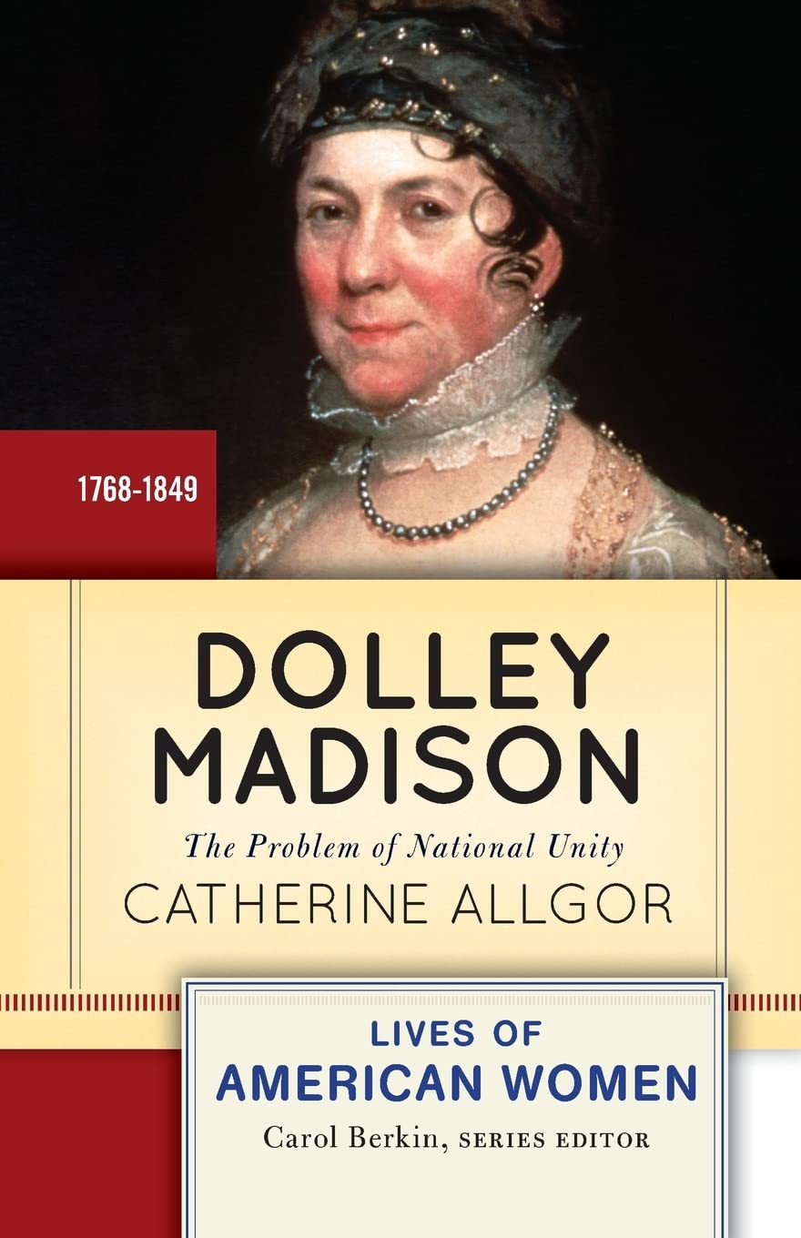 Dolley Madison: The Problem of National Unity (Lives of American Women),Used