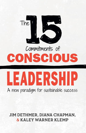 The 15 Commitments of Conscious Leadership: A New Paradigm for Sustainable Success,New