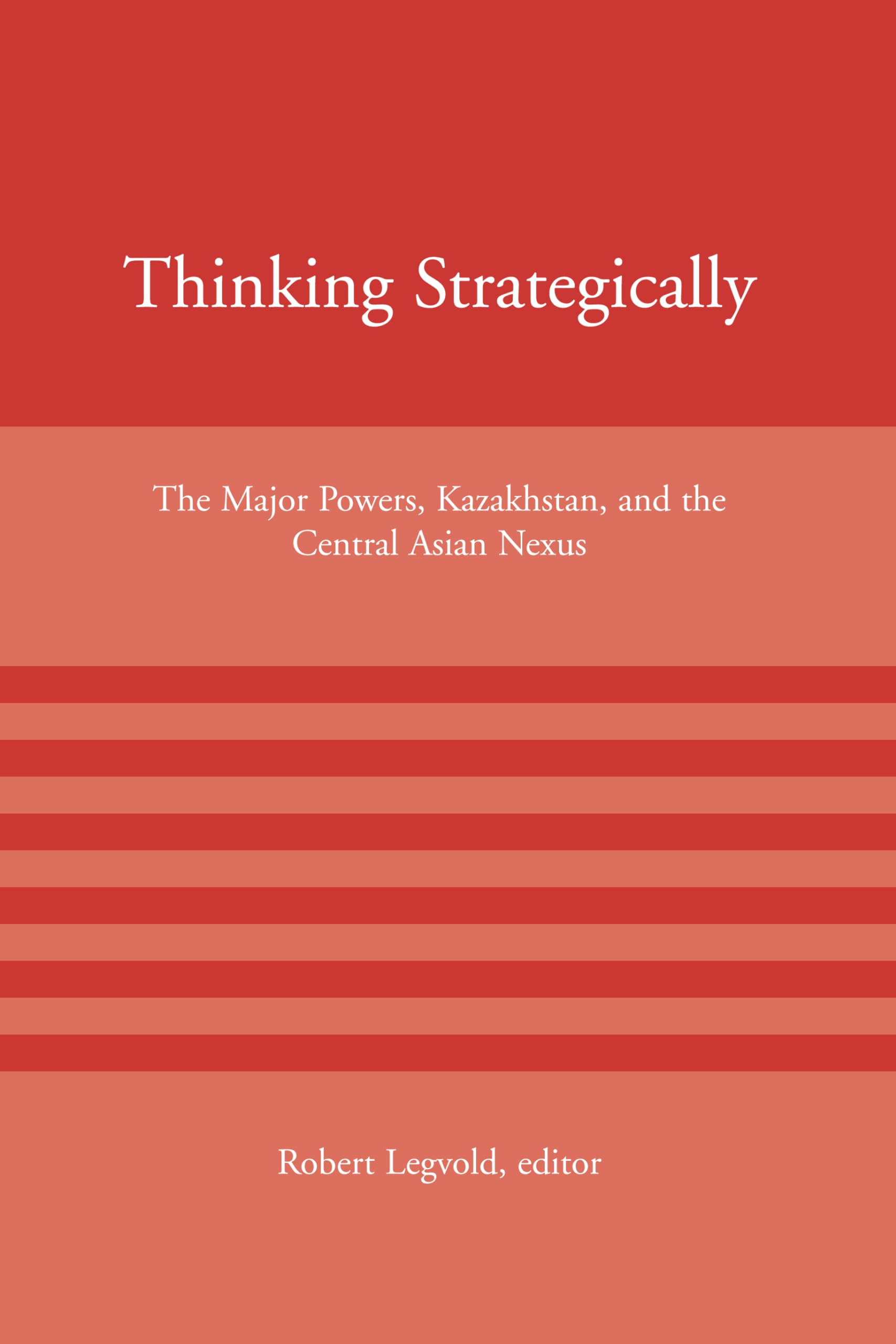 Thinking Strategically: The Major Powers, Kazakhstan, and the Central Asian Nexus (American Academy Studies in Global Security),Used