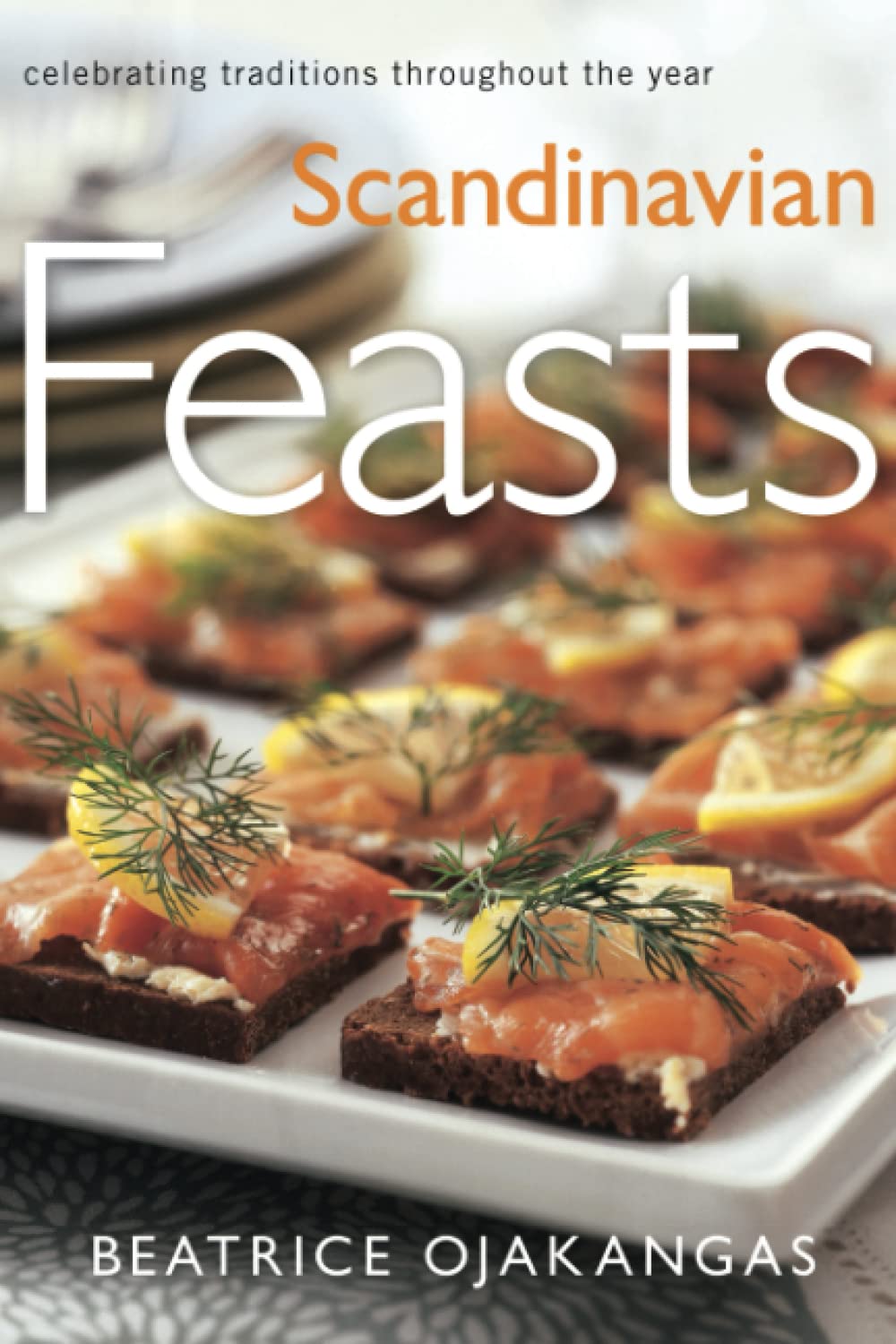 Scandinavian Feasts: Celebrating Traditions throughout the Year,Used
