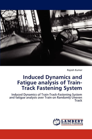 Induced Dynamics and Fatigue analysis of TrainTrack Fastening System: Induced Dynamics of TrainTrackFastening System and fati,Used