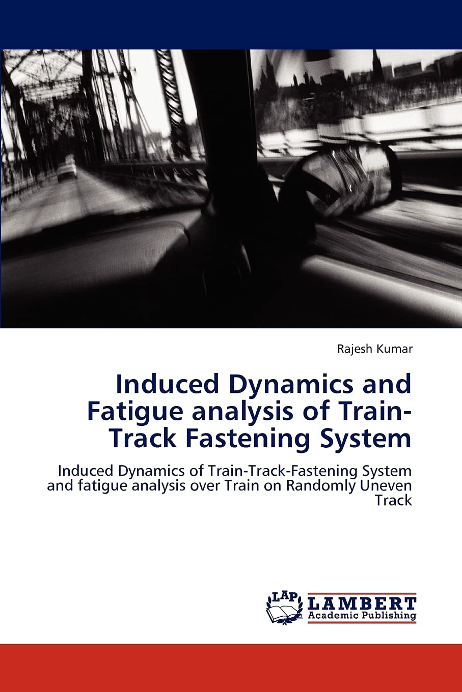 Induced Dynamics and Fatigue analysis of TrainTrack Fastening System: Induced Dynamics of TrainTrackFastening System and fati,Used