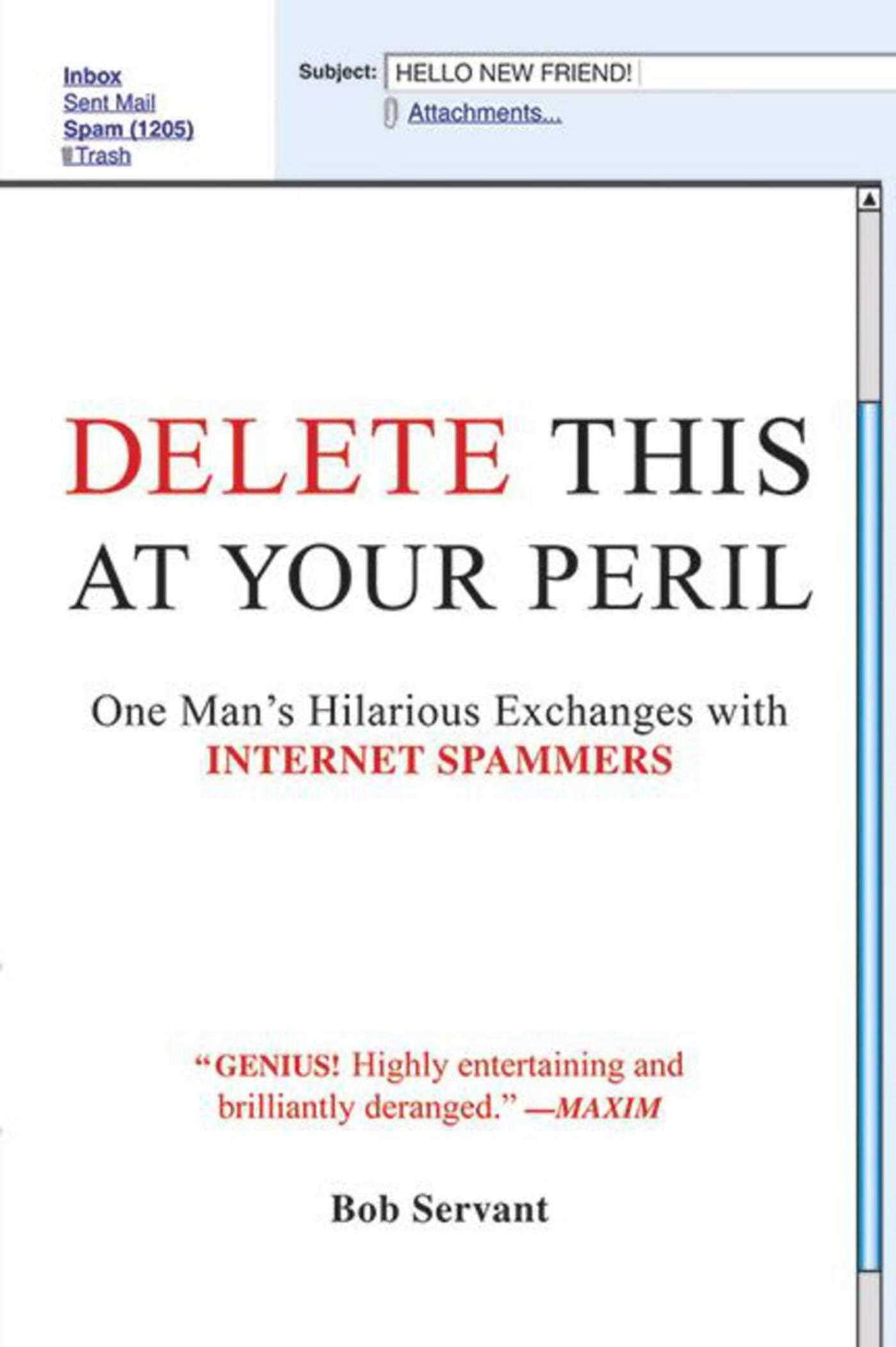 Delete This At Your Peril: One Man'S Hilarious Exchanges With Internet Spammers