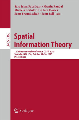 Spatial Information Theory: 12th International Conference, COSIT 2015, Santa Fe, NM, USA, October 1216, 2015, Proceedings (Theo,Used