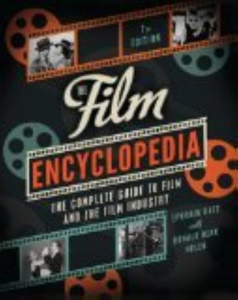 The Film Encyclopedia 7Th Edition: The Complete Guide To Film And The Film Industry,New