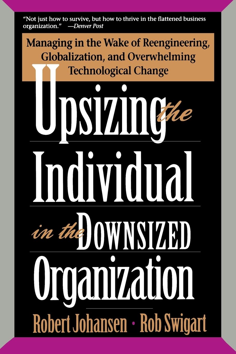 Upsizing The Individual In The Downsized Corporation: Managing In The Wake Of Reengineering, Globalization, And Overwhelming Tec,Used