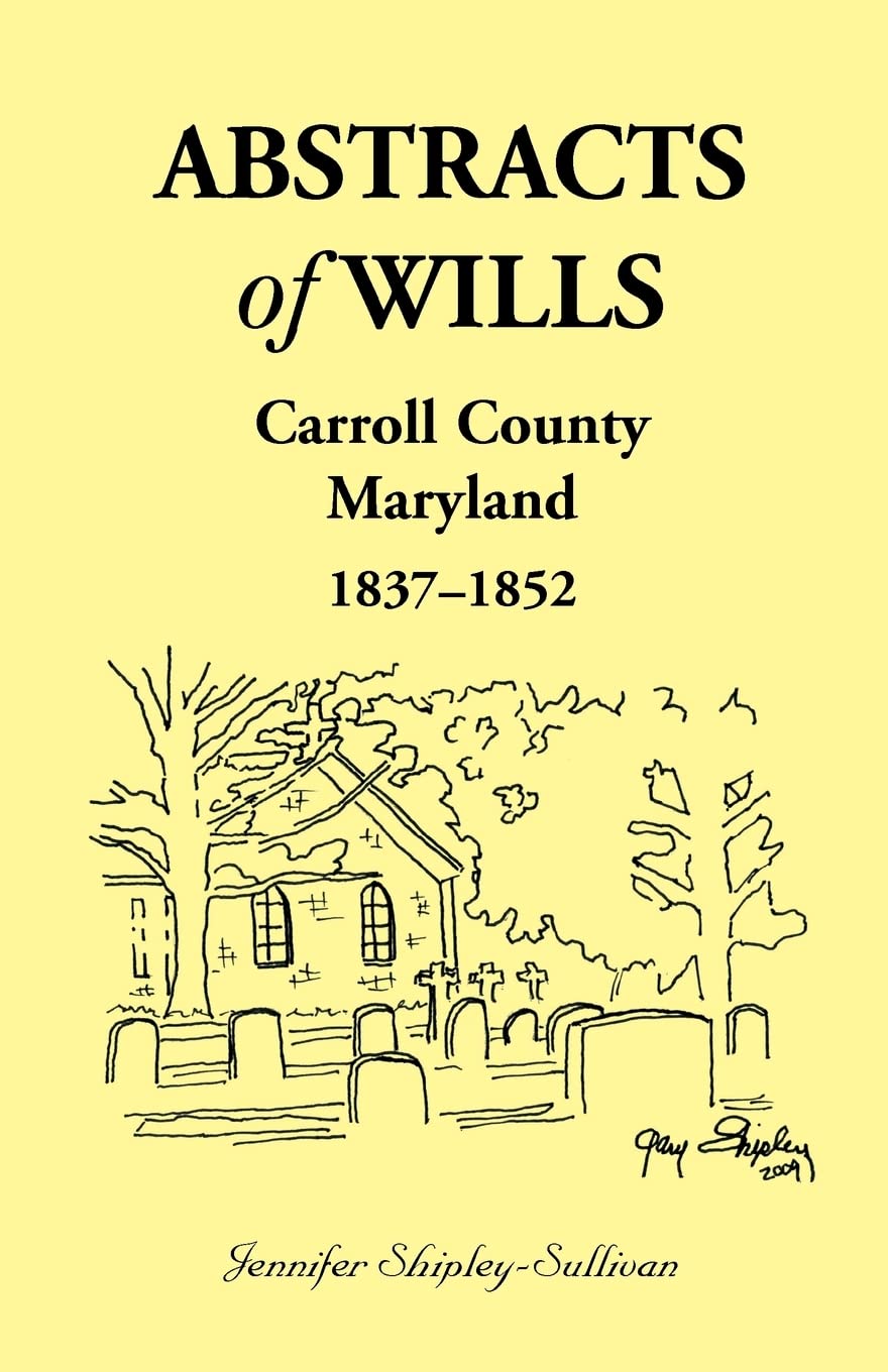 Abstracts of Wills Carroll County, Maryland, 18371852,Used