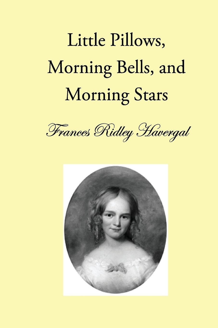Little Pillows, Morning Bells, and Morning Stars (The Children's Books of Frances Ridley Havergal),New