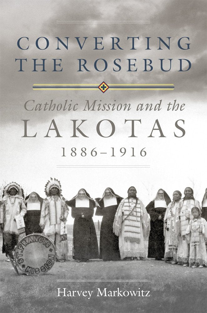 Converting The Rosebud: Catholic Mission And The Lakotas, 18861916 (Volume 277) (The Civilization Of The American Indian Series,Used