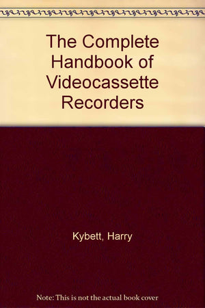 The Complete Handbook of Videocassette Recorders,Used
