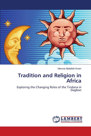 Tradition and Religion in Africa: Exploring the Changing Roles of the Tindana in Dagbon,Used