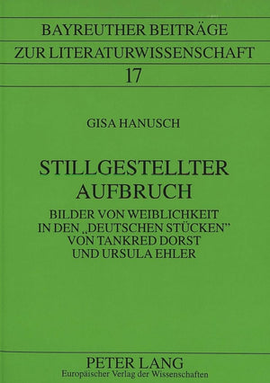 Stillgestellter Aufbruch: Bilder Von Weiblichkeit In Den Deutschen Stcken Von Tankred Dorst Und Ursula Ehler (Bayreuther Beitrge,Used