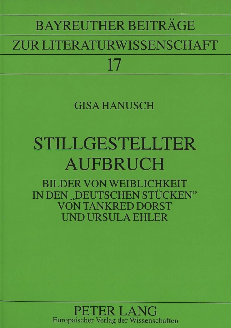 Stillgestellter Aufbruch: Bilder Von Weiblichkeit In Den Deutschen Stcken Von Tankred Dorst Und Ursula Ehler (Bayreuther Beitrge,Used