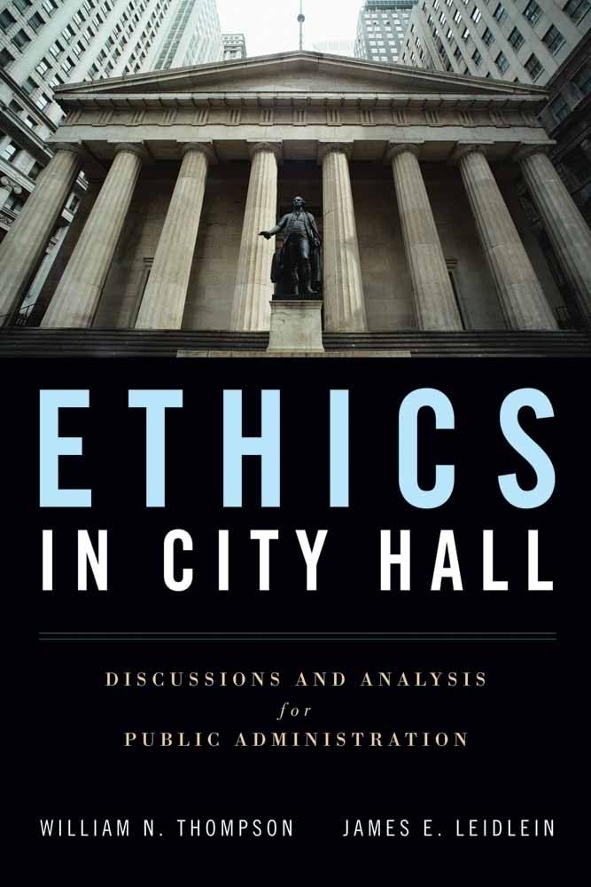Ethics in City Hall: Discussion and Analysis for Public Administration: Discussion and Analysis for Public Administration,New
