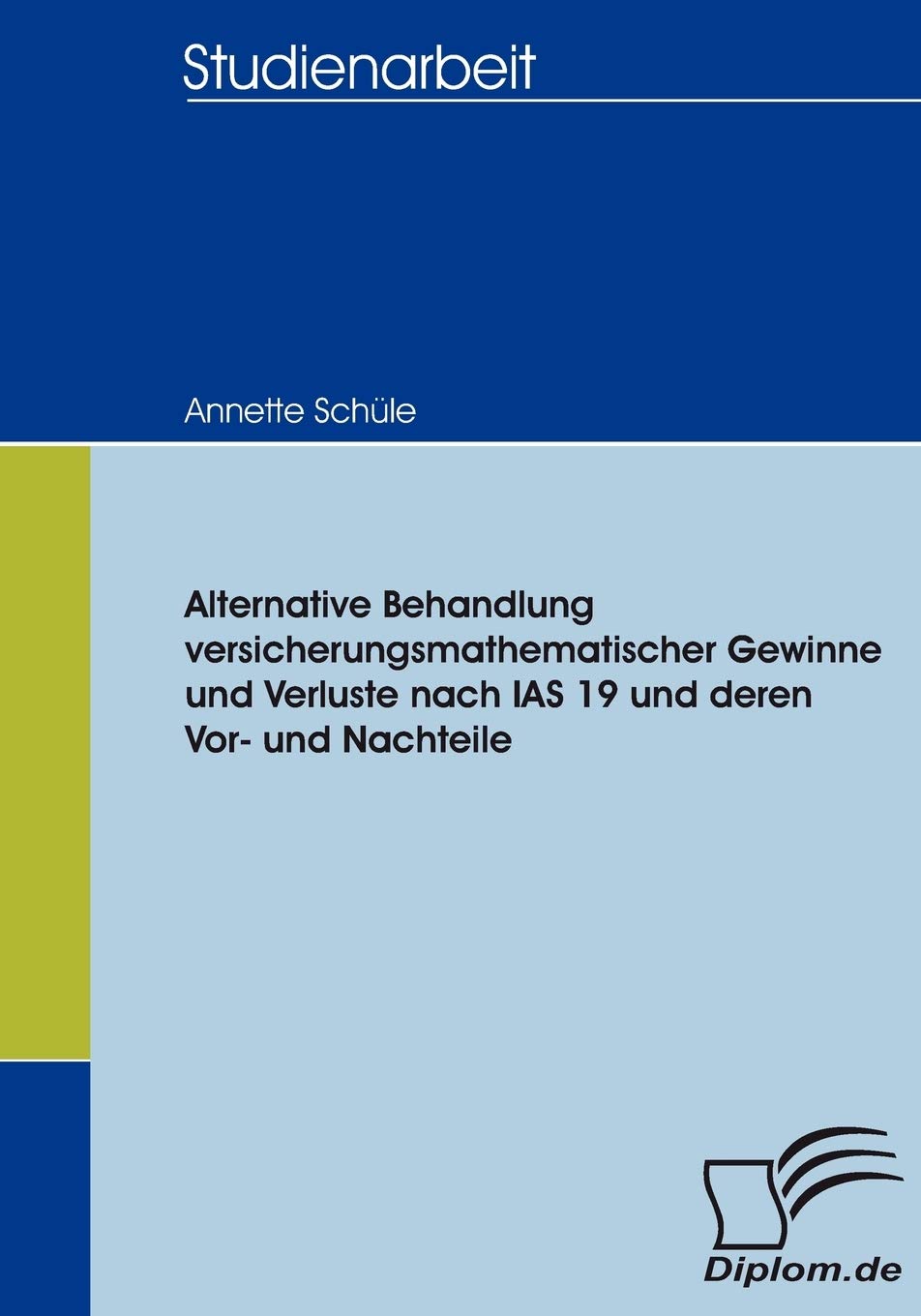 Alternative Behandlung versicherungsmathematischer Gewinne und Verluste nach IAS 19 und deren Vor und Nachteile (German Edition,Used
