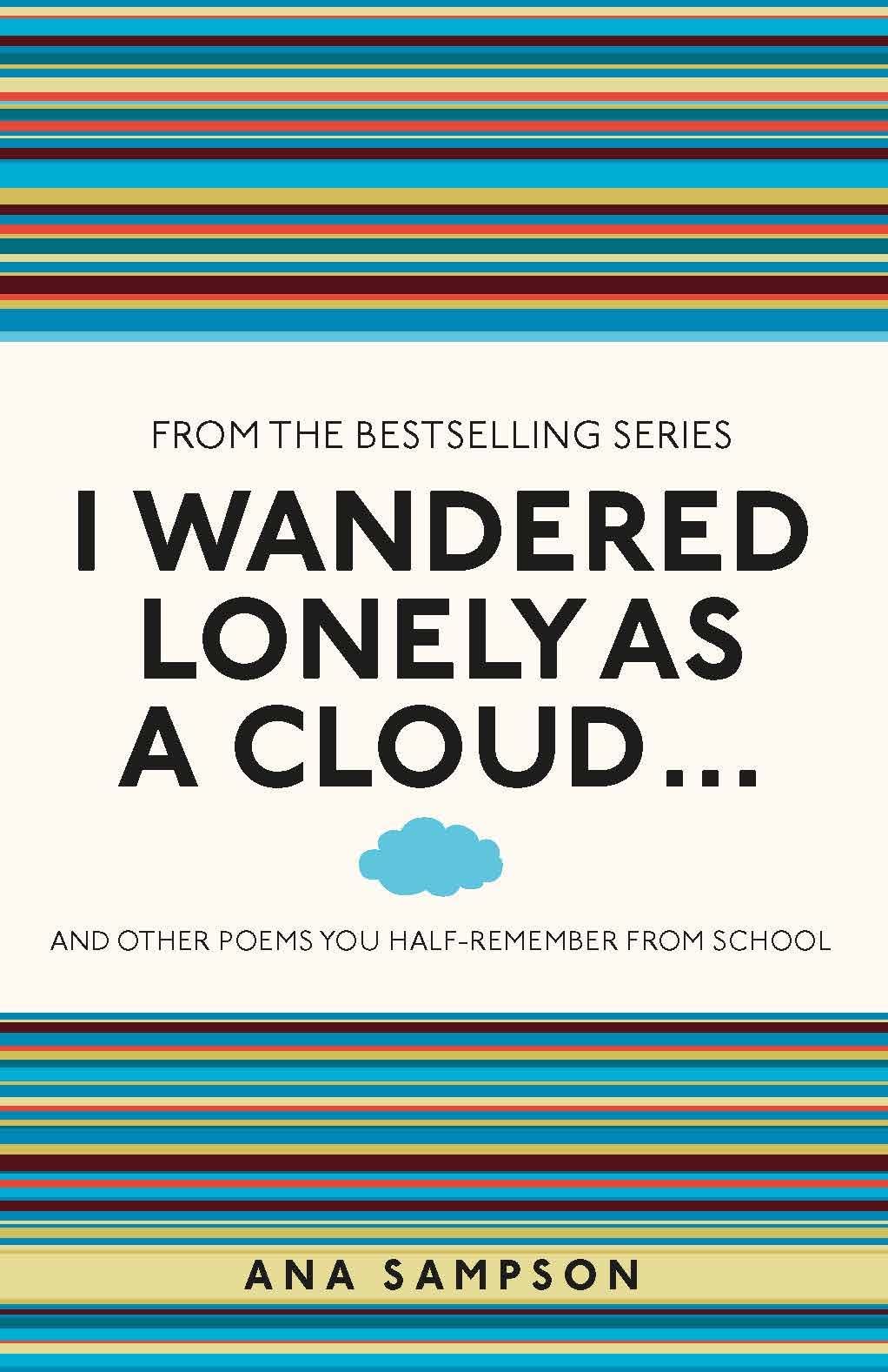 I Wandered Lonely as a Cloud: ...And Other Poems You HalfRemember from School,Used