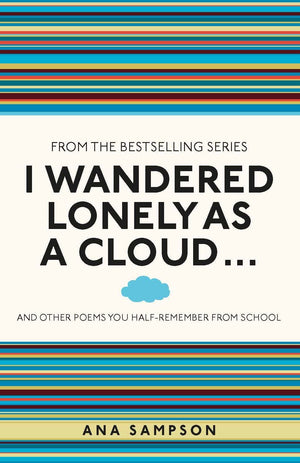 I Wandered Lonely as a Cloud: ...And Other Poems You HalfRemember from School,Used