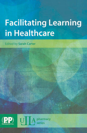Facilitating Learning in Healthcare (Ulla Pharmacy Series),Used