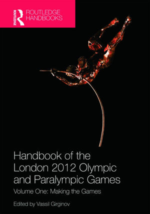 Handbook of the London 2012 Olympic and Paralympic Games: Volume One: Making the Games (Routledge Handbooks),Used