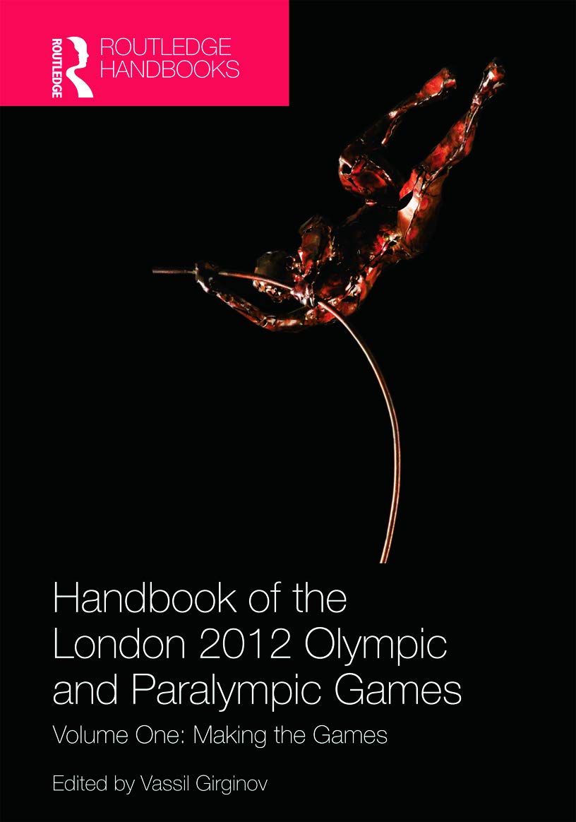 Handbook of the London 2012 Olympic and Paralympic Games: Volume One: Making the Games (Routledge Handbooks),Used