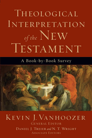 Theological Interpretation of the New Testament: A BookbyBook Survey,New