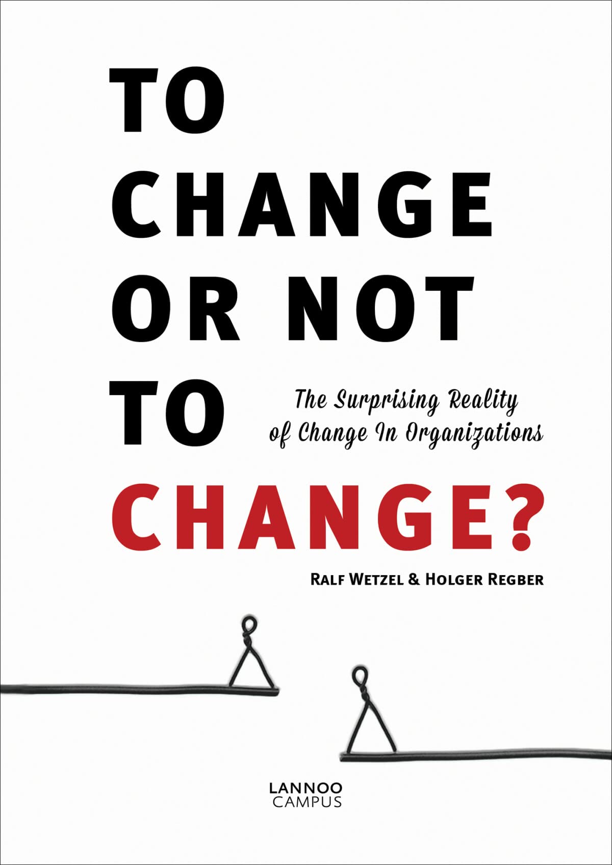 To Change or Not to Change: The Surprising Reality of Change in Organizations,Used