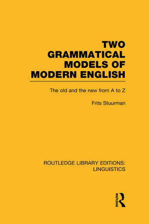 Two Grammatical Models of Modern English (RLE Linguistics D: English Linguistics): The Old and New from A to Z,Used