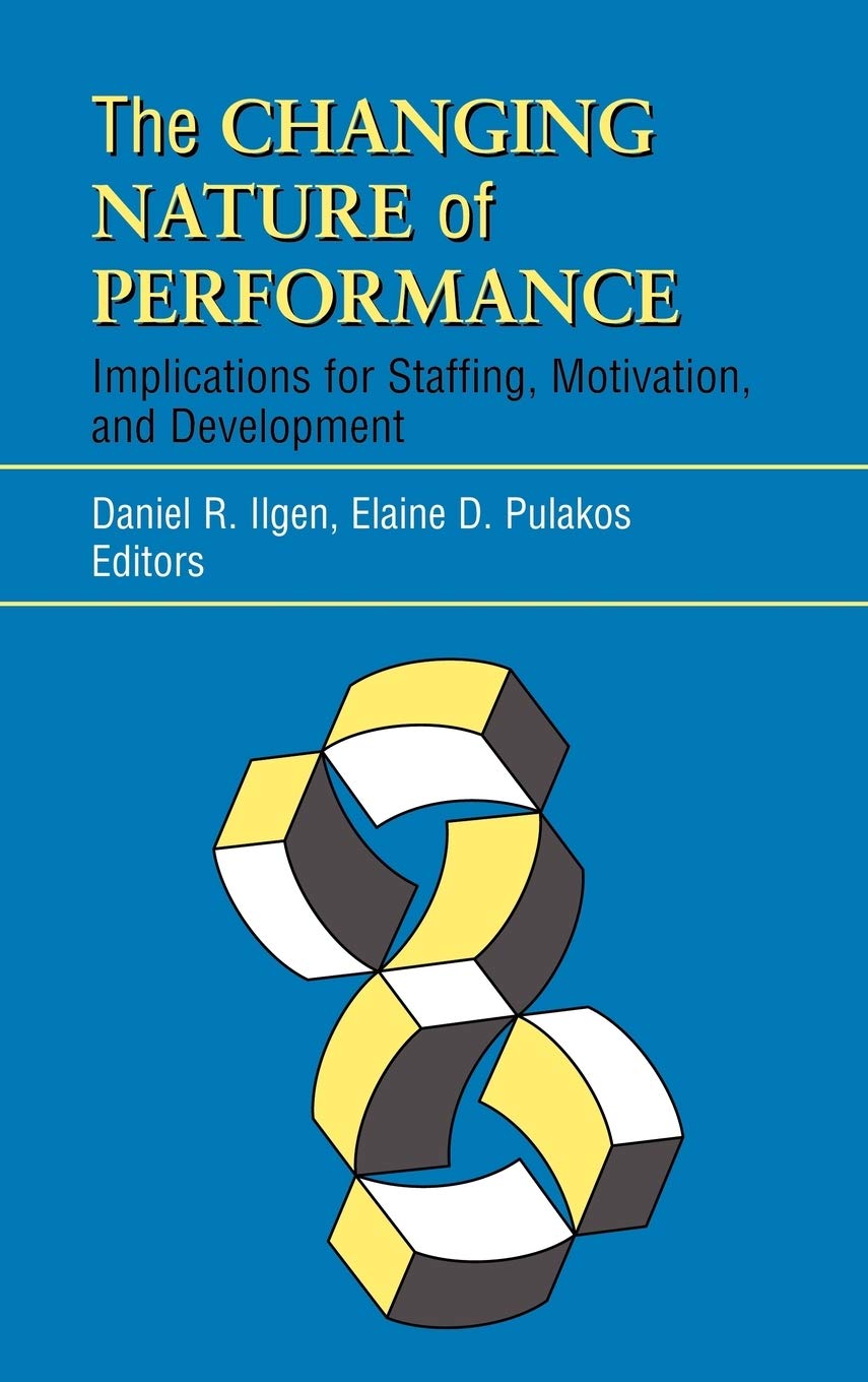 The Changing Nature of Performance: Implications for Staffing, Motivation, and Development,Used