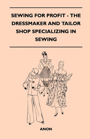 Sewing For Profit  The Dressmaker And Tailor Shop Specializing In Sewing,Used