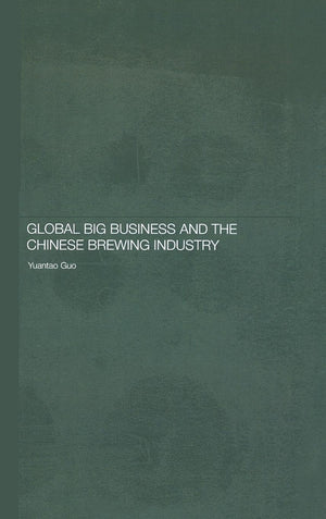 Global Big Business and the Chinese Brewing Industry (Routledge Studies on the Chinese Economy),Used