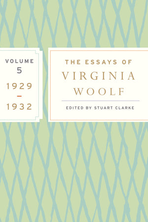 The Essays Of Virginia Woolf, Vol. 5 19291932: The Virginia Woolf Library Authorized Edition