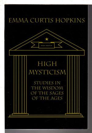 High Mysticism: Studies in the Wisdom of the Sages of the Ages,New