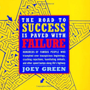 The Road to Success is Paved with Failure : How Hundreds of Famous People Triumphed Over Inauspicious Beginnings, Crushing Rejec,Used