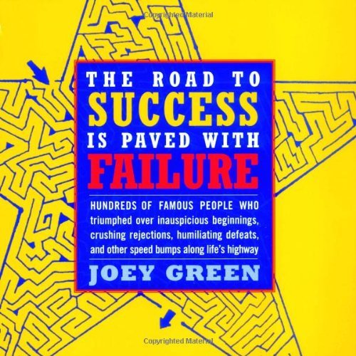 The Road to Success is Paved with Failure : How Hundreds of Famous People Triumphed Over Inauspicious Beginnings, Crushing Rejec,Used